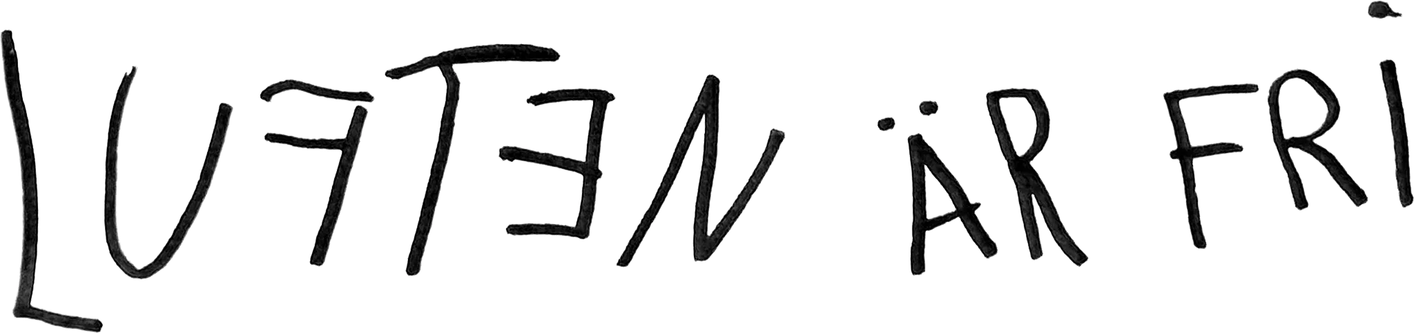 Rough black handwriting reading “Luften är fri” (Swedish for “The air is free”)